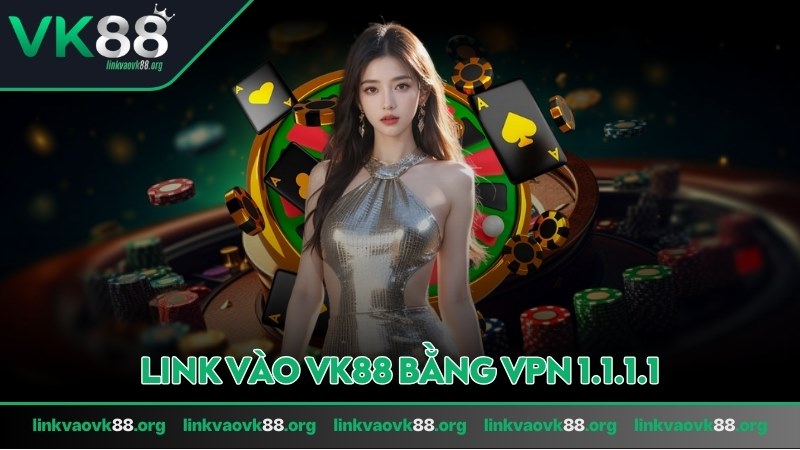 Avatar link vào VK88 bằng VPN 1.1.1.1