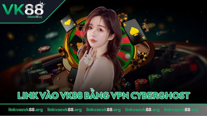 Avatar link vào VK88 bằng VPN CyberGhost