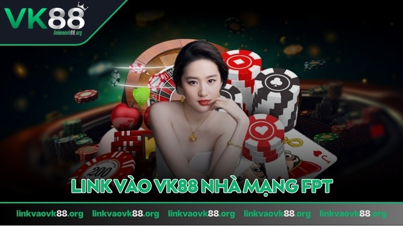 link vào VK88 nhà mạng FPT