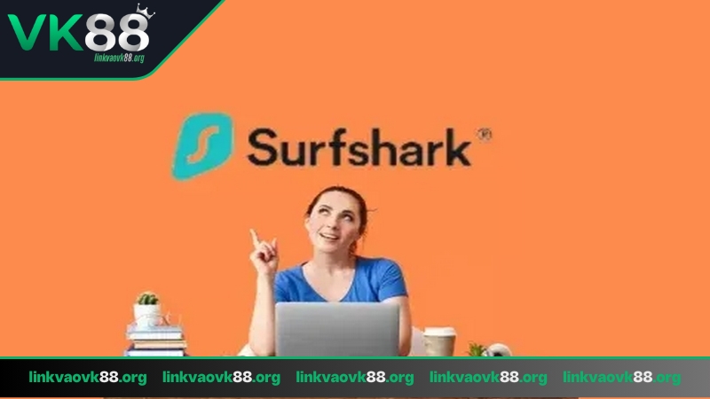 Link vào VK88 bằng VPN Surfshark đơn giản, nhanh chóng